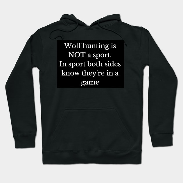 Black and white wolf hunting is not a sport - and here's why! Hoodie by LukjanovArt